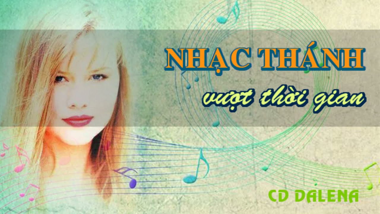 Nhạc thánh vượt thời gian tuyển chọn hay nhất - CD Dalena