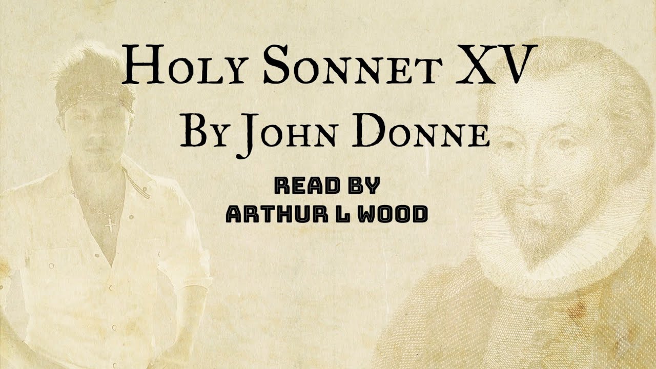 Holy Sonnet 15 by John Donne - Read by Arthur L Wood