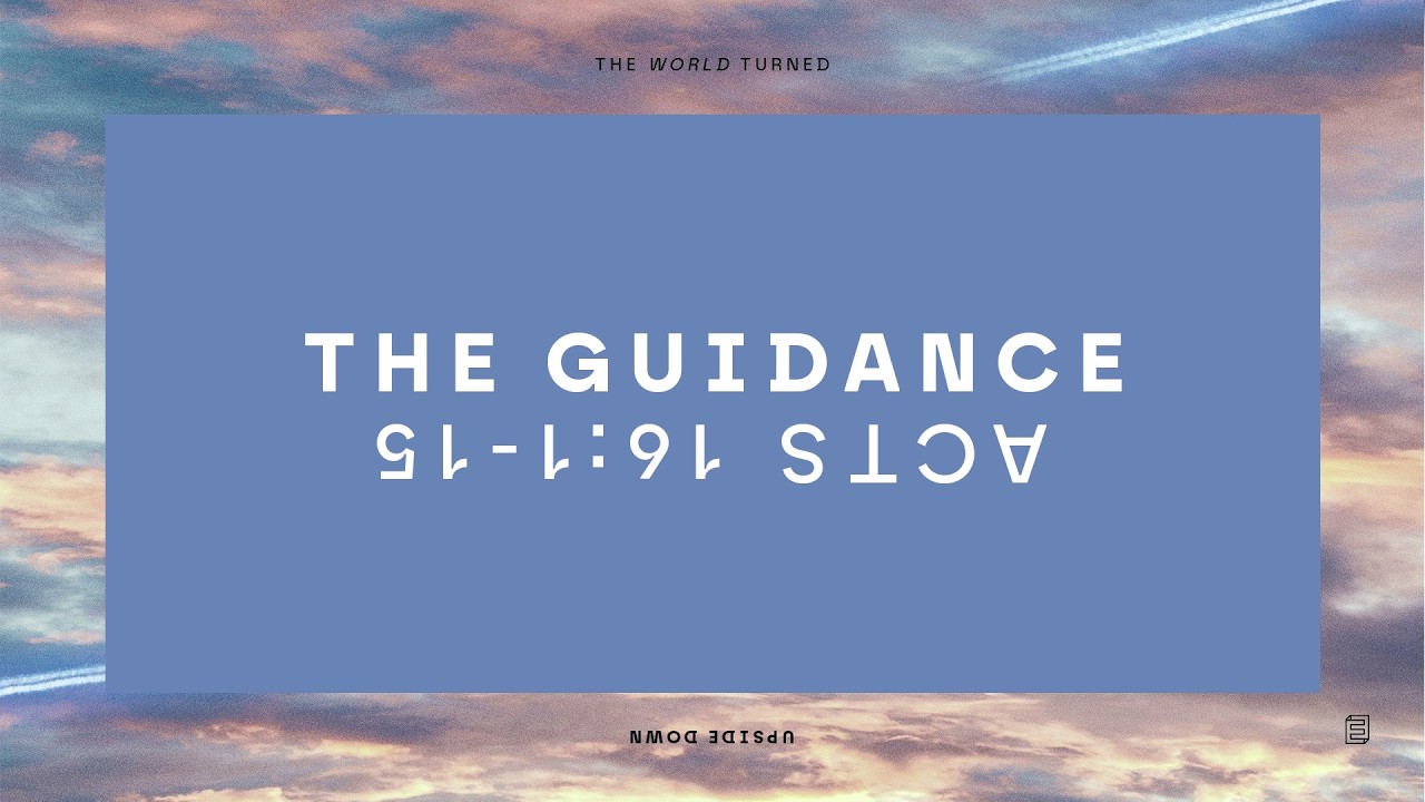 The World Turned Upside Down Pt 3 // The Guidance - Matt Carvel // Acts 16:1-15
