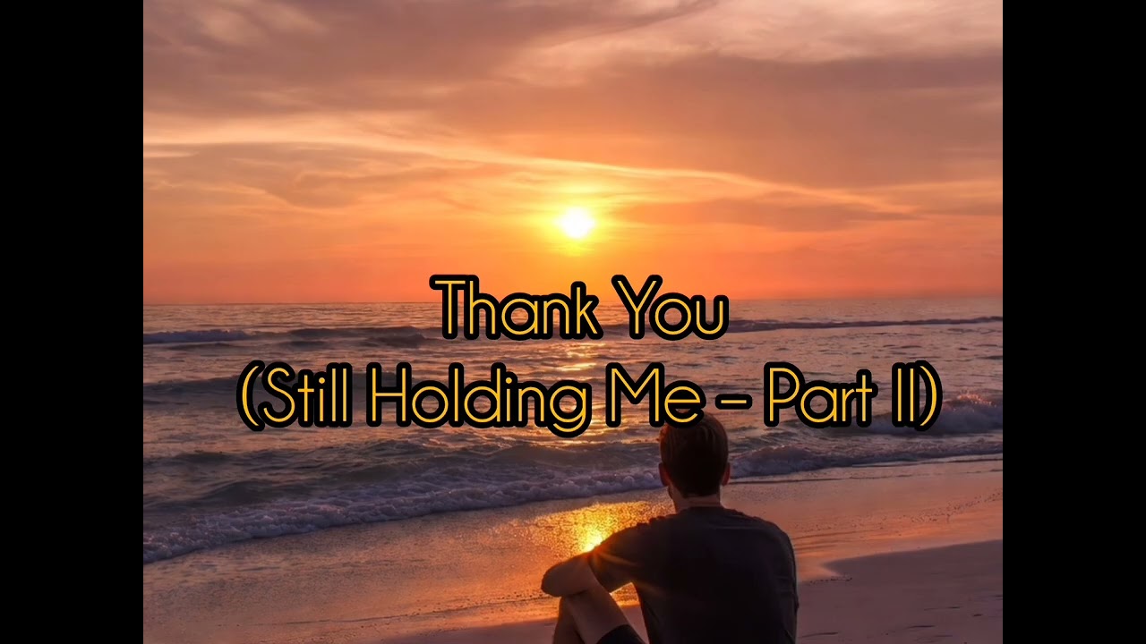 Still Holding me (part I II and III) three songs 🎶