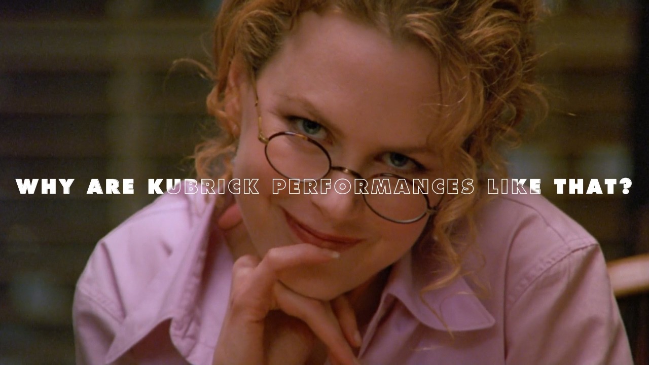 Why are Kubrick Performances Like That?