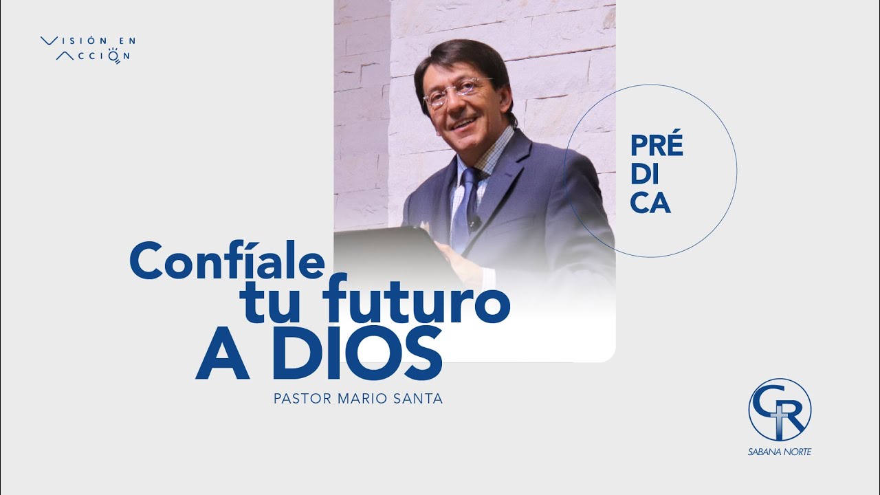 Confíale Tu Futuro A Dios - Ps Mario Santa #Prédica