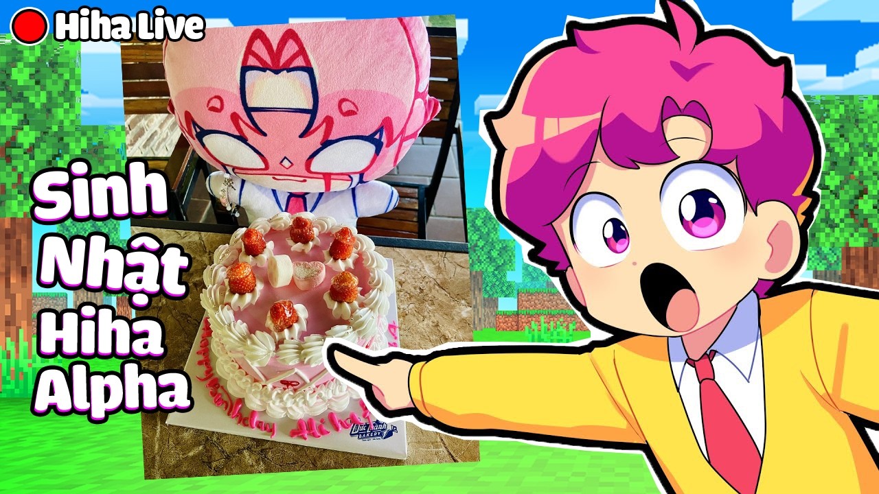 🔴 Hiha Live : SINH NHẬT CỦA HIHA ALPHA !?