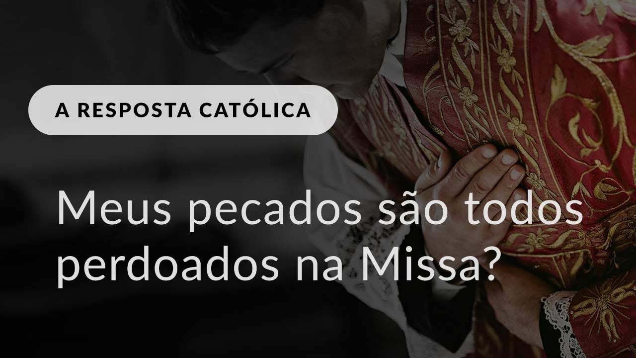 Meus pecados são perdoados na Santa Missa ou ainda preciso confessá-los?