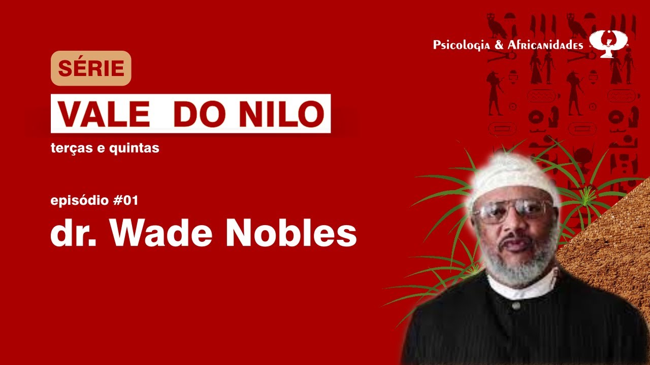 Vale do Nilo #EP01 Psicologia Africana por Dr. Wade Nobles