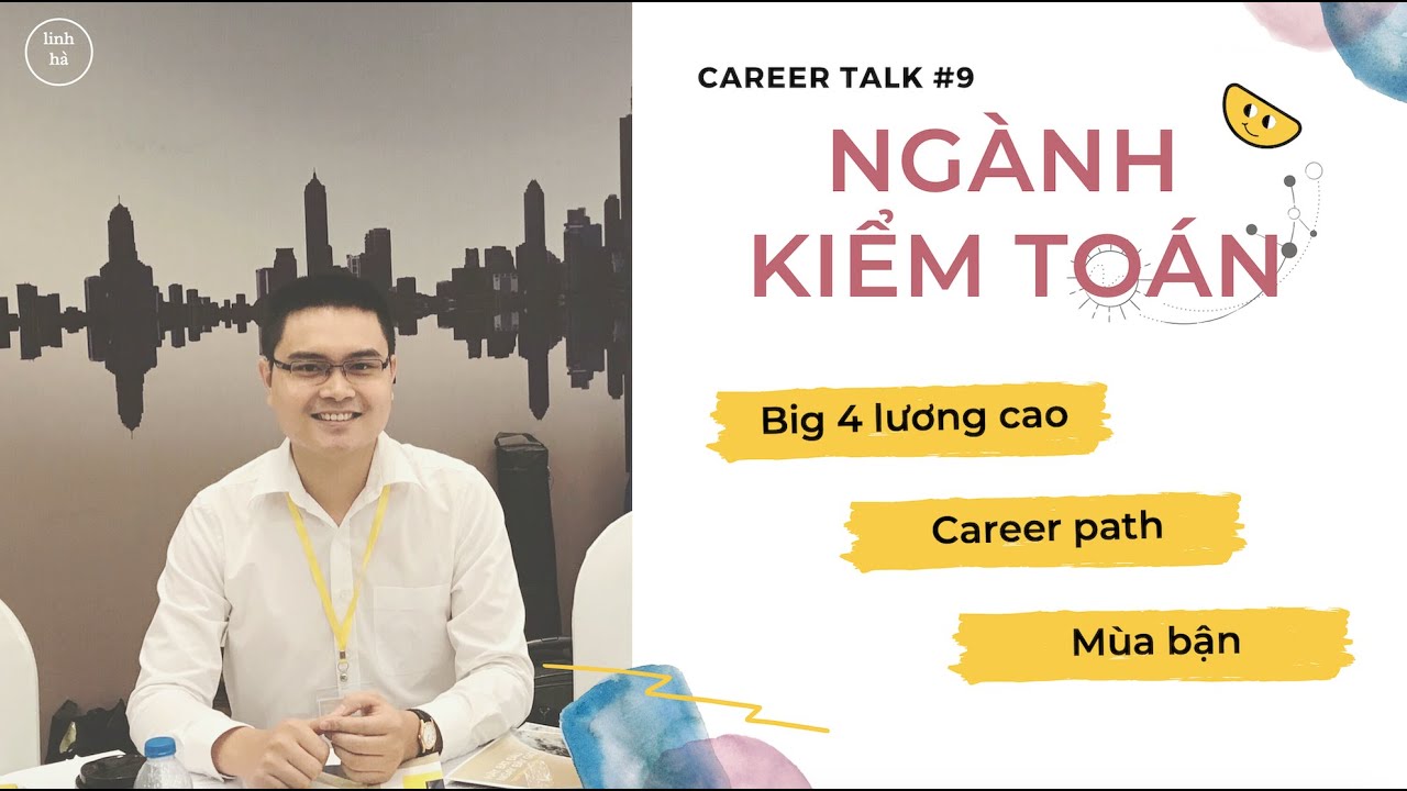 CAREER TALK #9: Kiểm toán - Mùa bận, lương cao, các chứng chỉ, và kỳ vọng