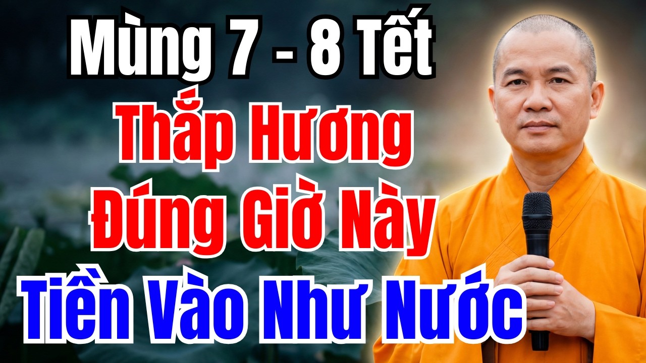 MÙNG 7-8 TẾT : THẮP HƯƠNG ĐÚNG GIỜ HOÀNG ĐẠO Này, GIÀU SANG CẢ NĂM | Phong thủy giàu sang