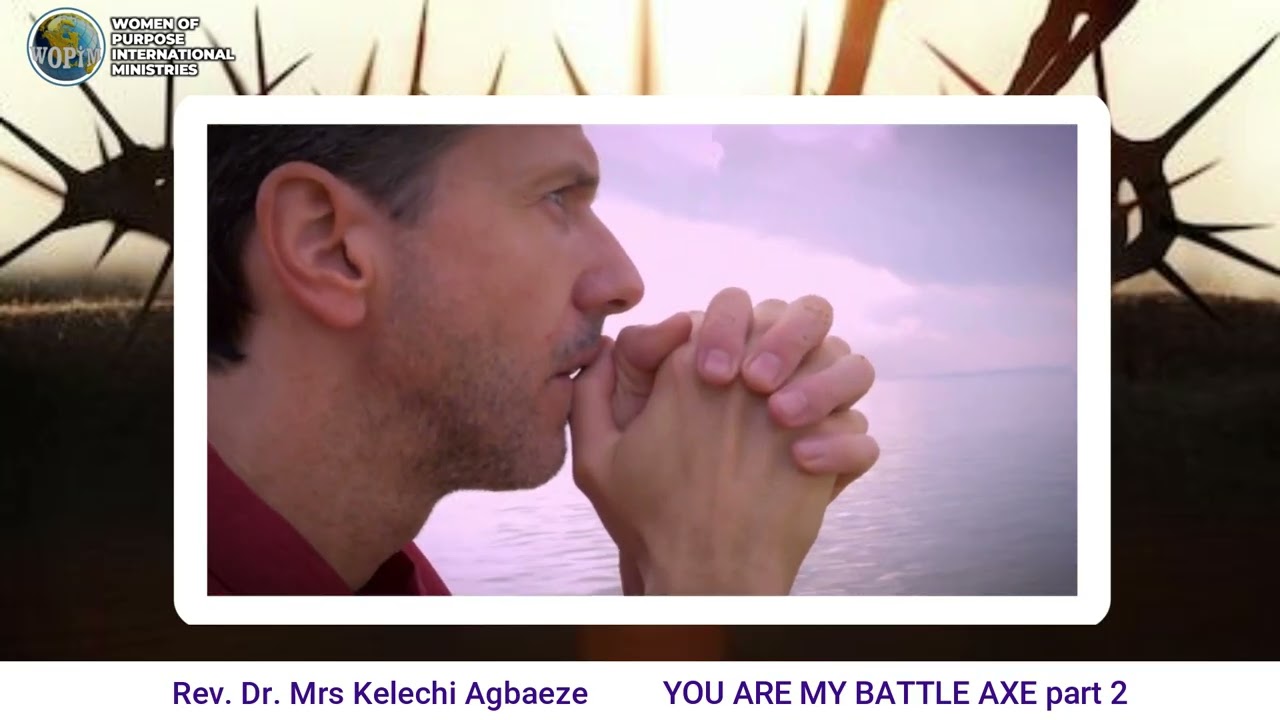 YOU ARE MY BATTLE AXE part 2 -Rev. Dr. Mrs Kelechi Agbaeze