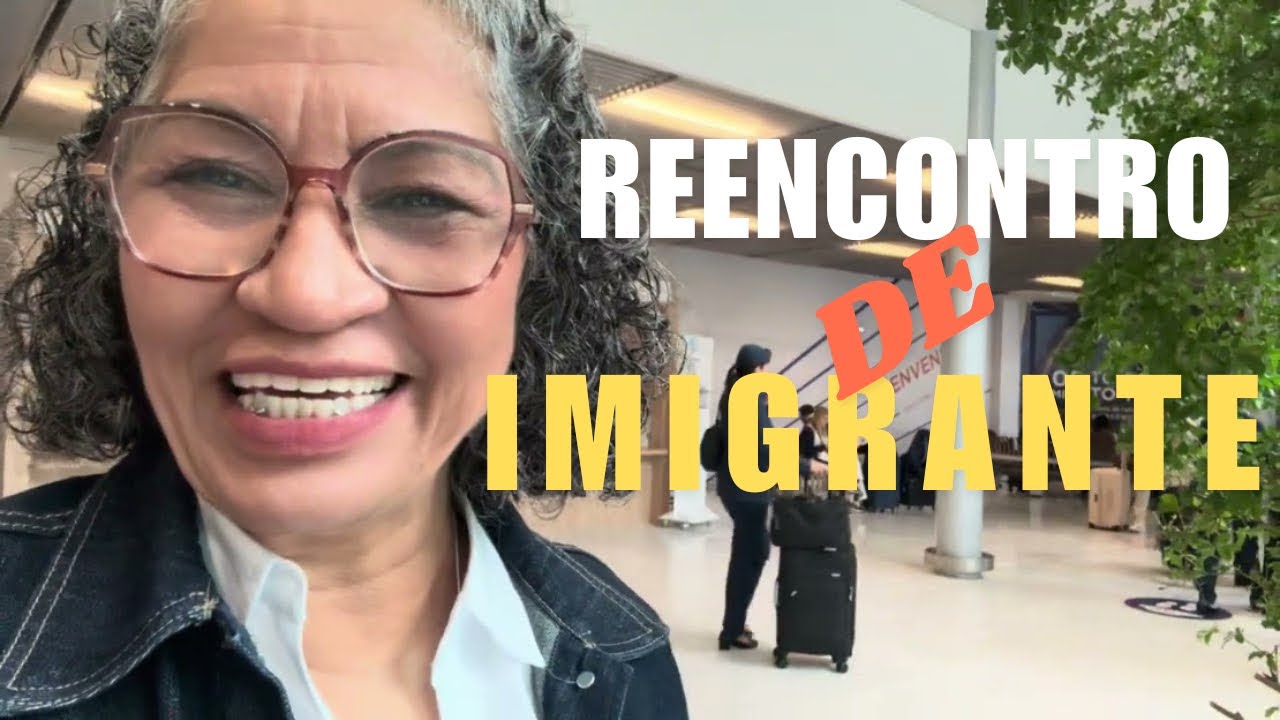 O Lado Emocionante da Vida de Imigrante: Visitar  Família