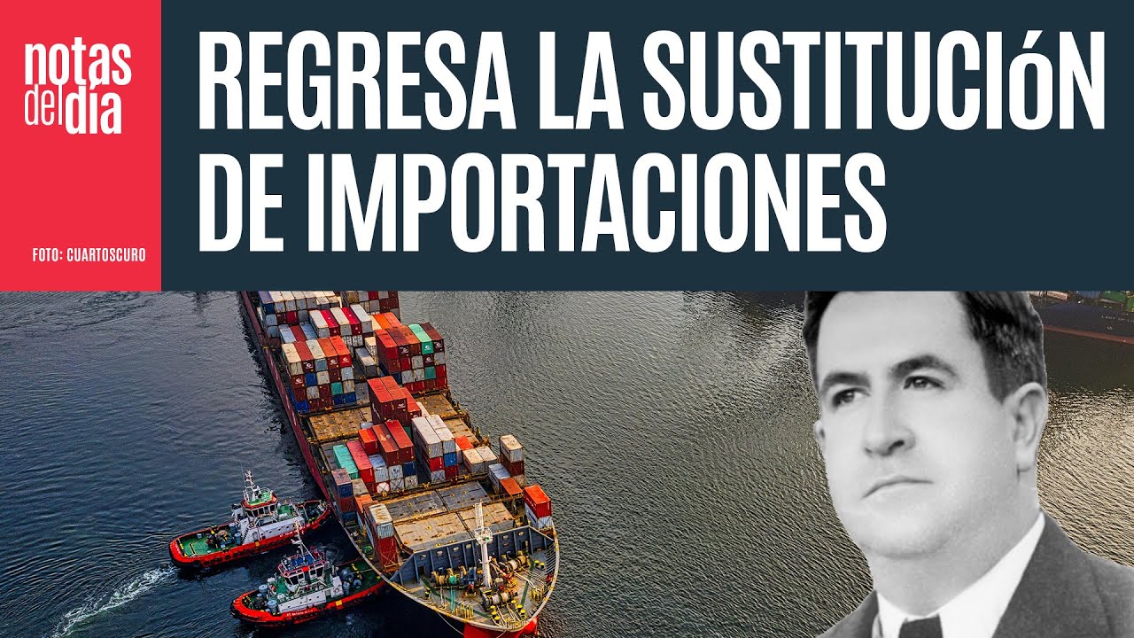 México vuelve a sustituir importaciones. Lo hizo Ávila Camacho. Aquél era otro mundo