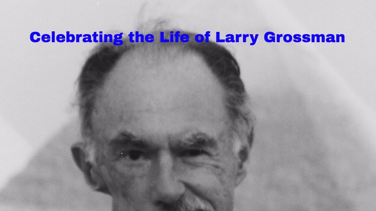 Celebrating the Life of Larry Grossman