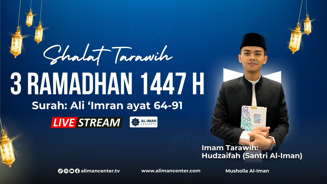 Tarawih 3 Ramadhan 1447 H | Surah Ali ‘Imran ayat 64-91 | Imam : Hudzaifah (santri Al-Iman