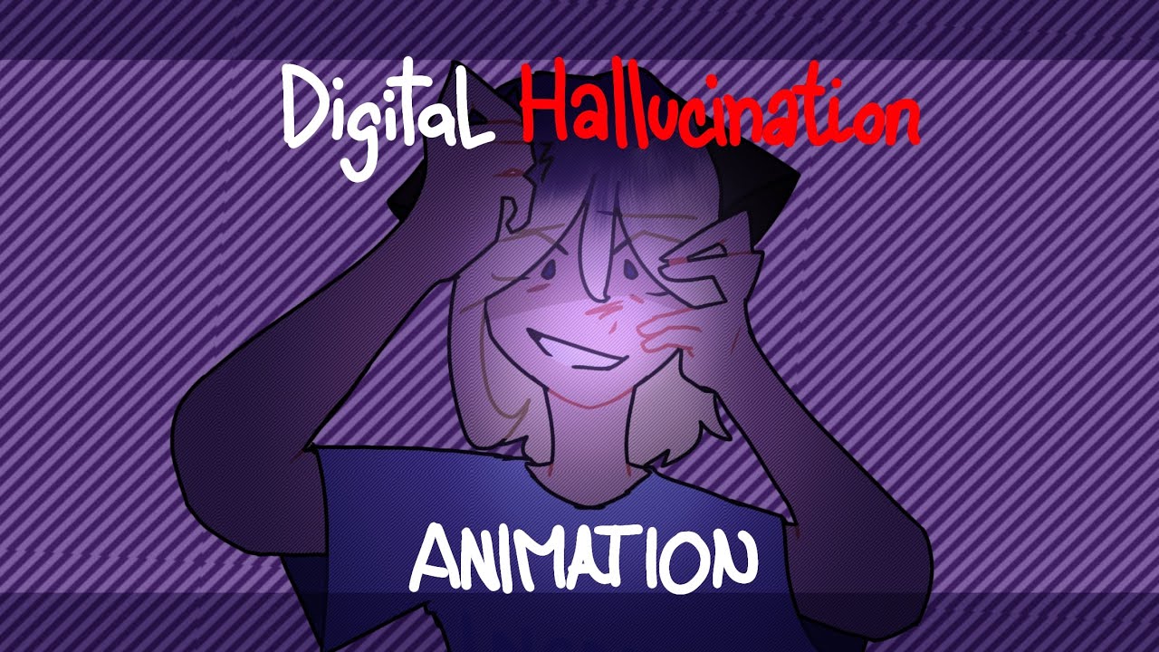 Digital Hallucination — Animation // OC