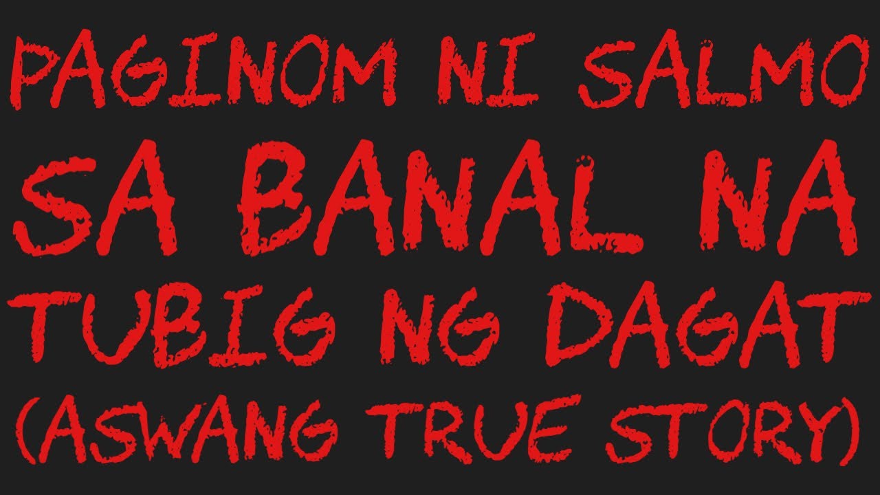 PAGINO M NI SALMO SA BANAL NA TUBIG NG DAGAT (Aswang True Story)