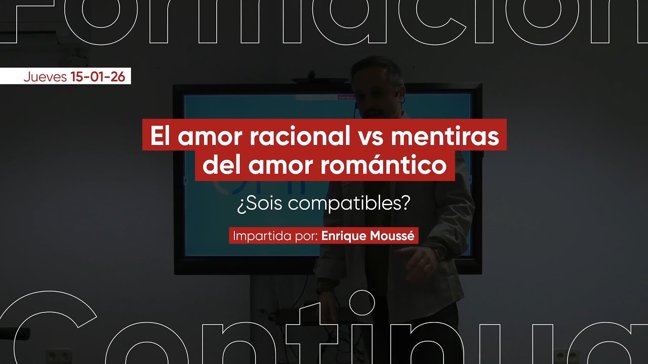 El amor racional vs mentiras del amor romántico | Formación Continua sesión con Enrique Moussé