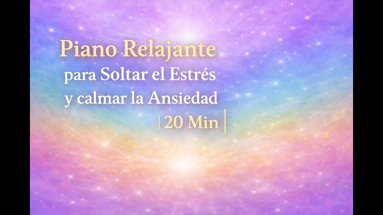 Piano Relajante para Soltar el Estrés  y calmar la ansiedad | 20 Min