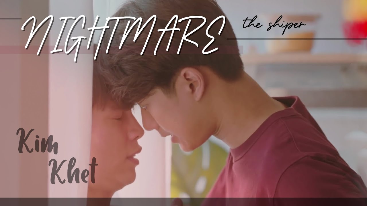 [BL] Nightmare ~ Khet x Kim {The Shipper FMV}