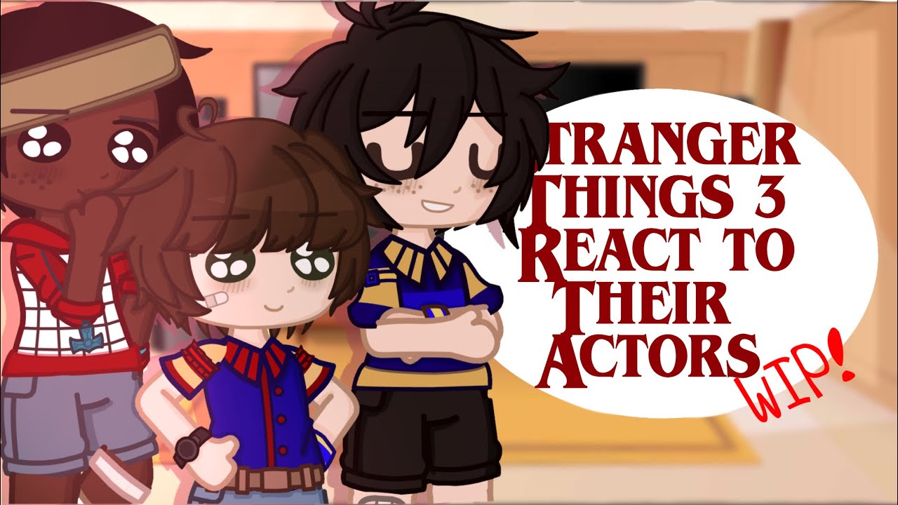 |Stranger Things react to their actors|‼️WIP‼️|3K Special 🎉|