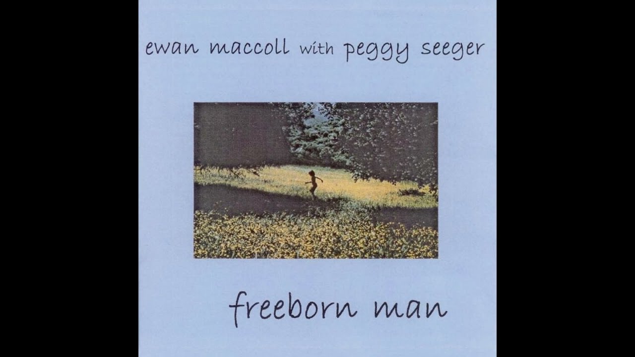 Freeborn Man by Ewan MacColl and Peggy Seeger