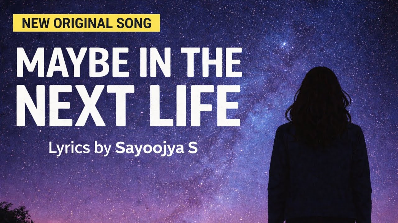 MAYBE IN THE NEXT LIFE – Original Song | Lyrics by Sayoojya S