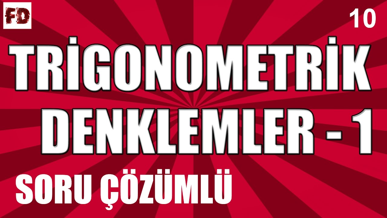 TRİGONOMETRİK DENKLEMLER -1 [SORU ÇÖZÜMLÜ, ÖZEL]◄ 11.SINIF, LYS ► [ TRİGONOMETRİ - 10 ]