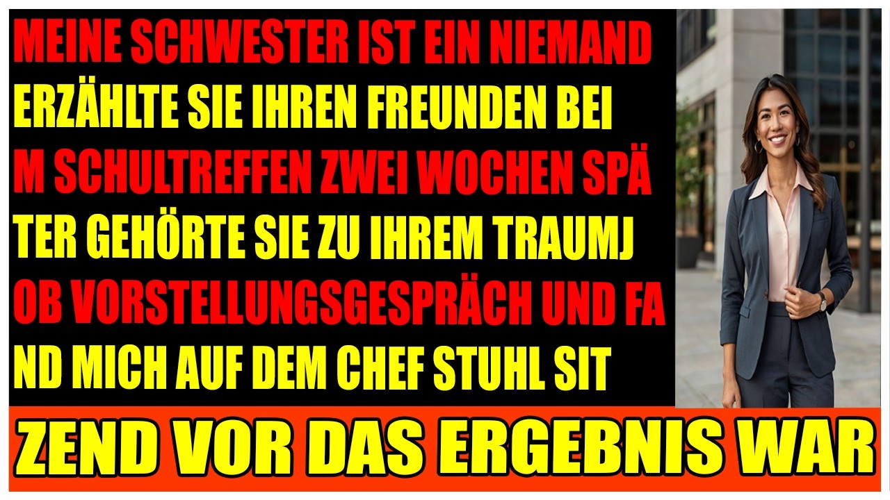 Meine Schwester nannte mich erfolglos bis sie sich bei meiner Firma bewarb