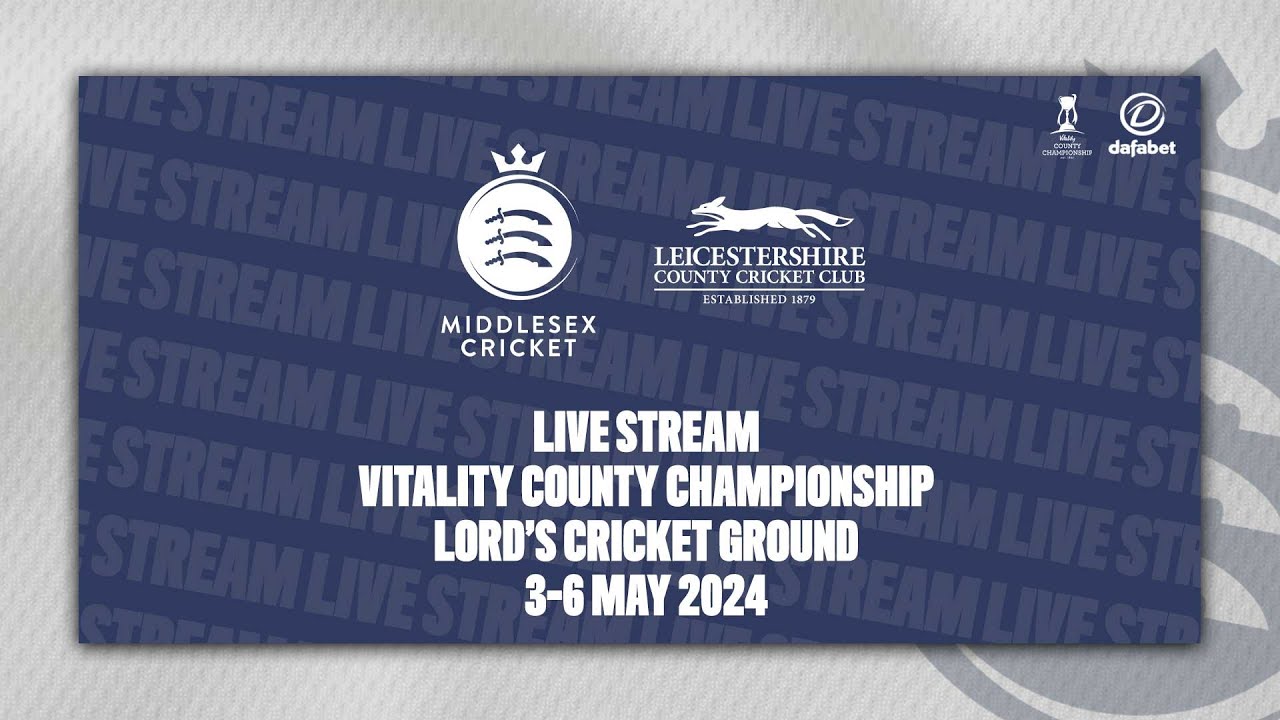 MIDDLESEX V LEICESTERSHIRE LIVE STREAM | COUNTY CHAMPIONSHIP DAY THREE
