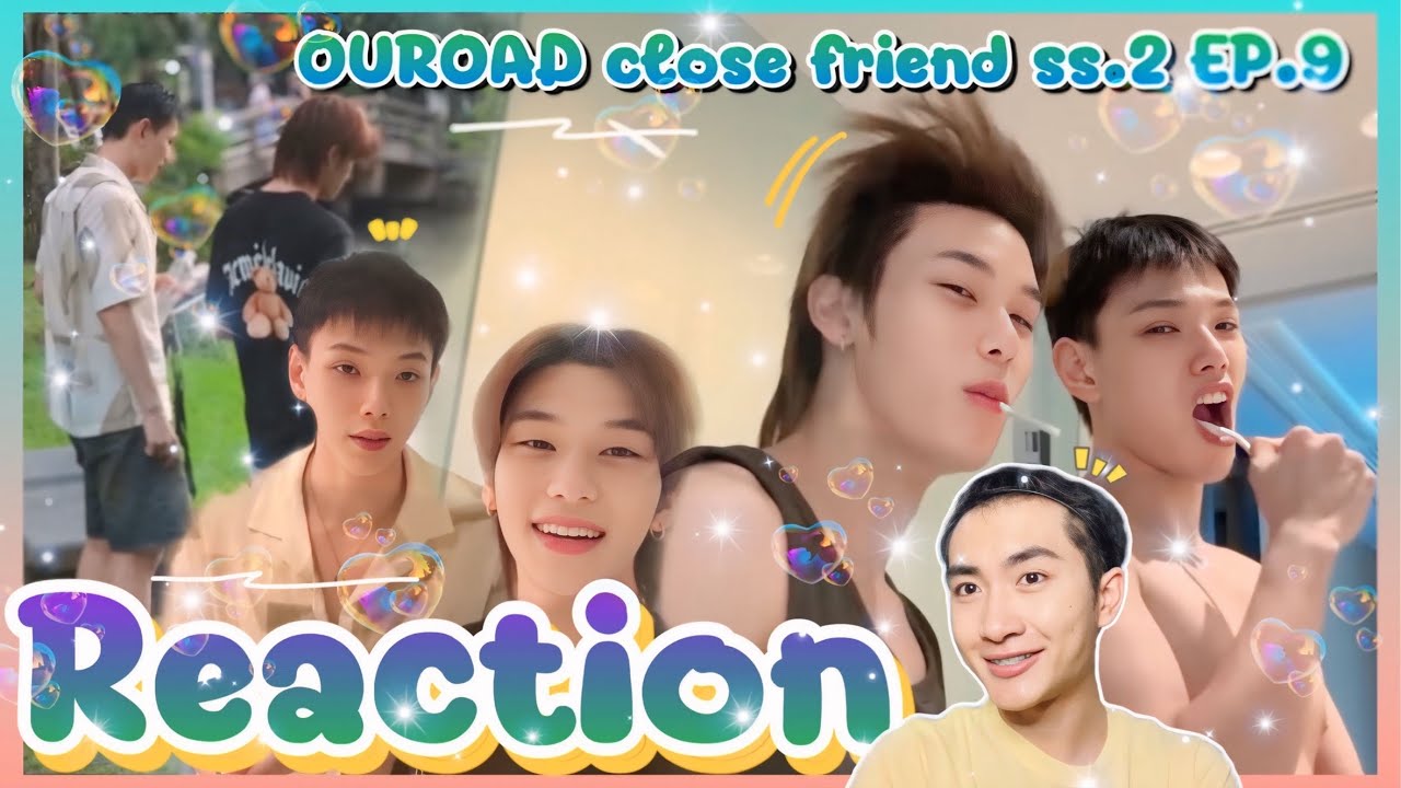 [Reaction]OUROAD CLOSEFRIEND SS.2 EP.9 ถ้าจะแรงขนาดนี้ แต่เอาอีก💕สุดมาก EPนี้ : MIXREACTION : MIXKPW