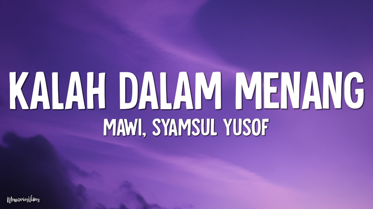 Mawi, Syamsul Yusof - Kalah Dalam Menang (Lirik)