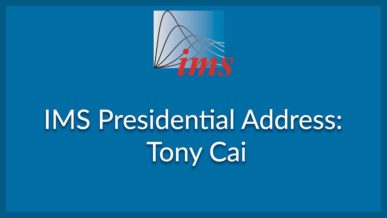 IMS Presidential Address: Tony Cai