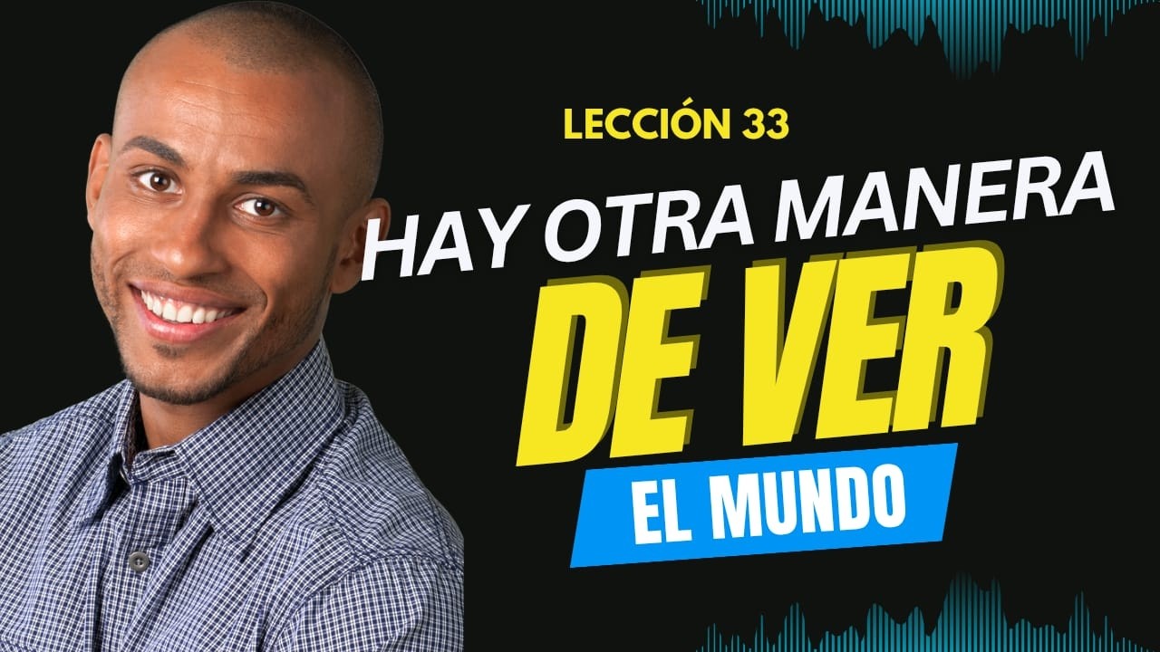No tienes que seguir viendo así | Lección 33