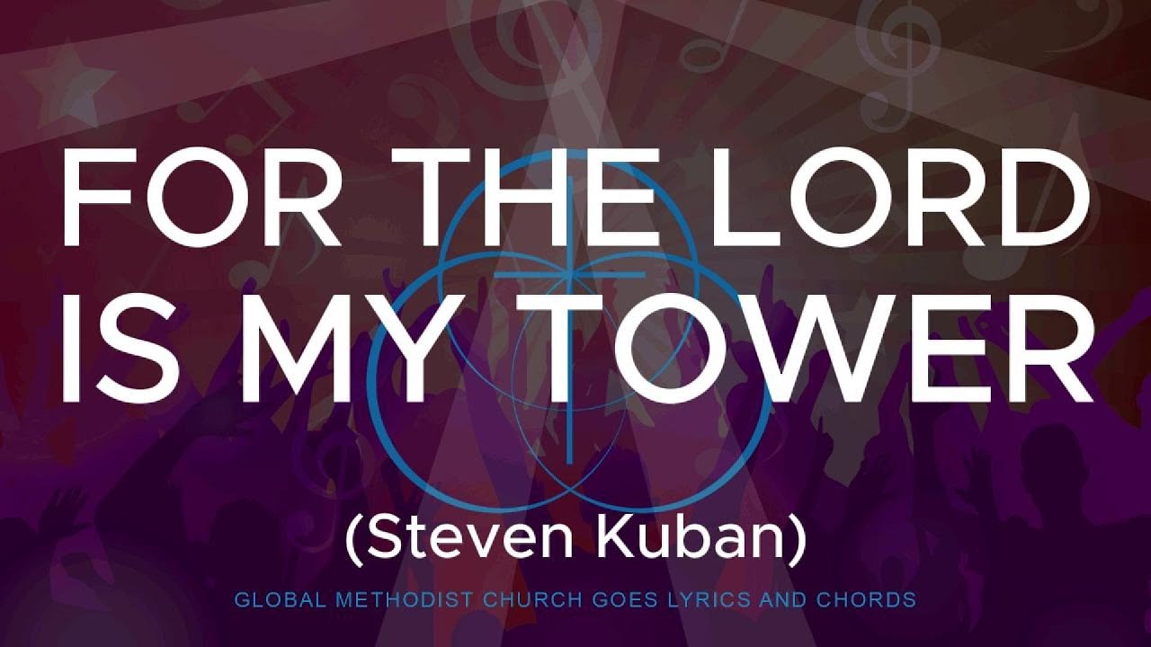 FOR THE LORD IS MY TOWER LYRICS AND CHORDS - Steven Kuban