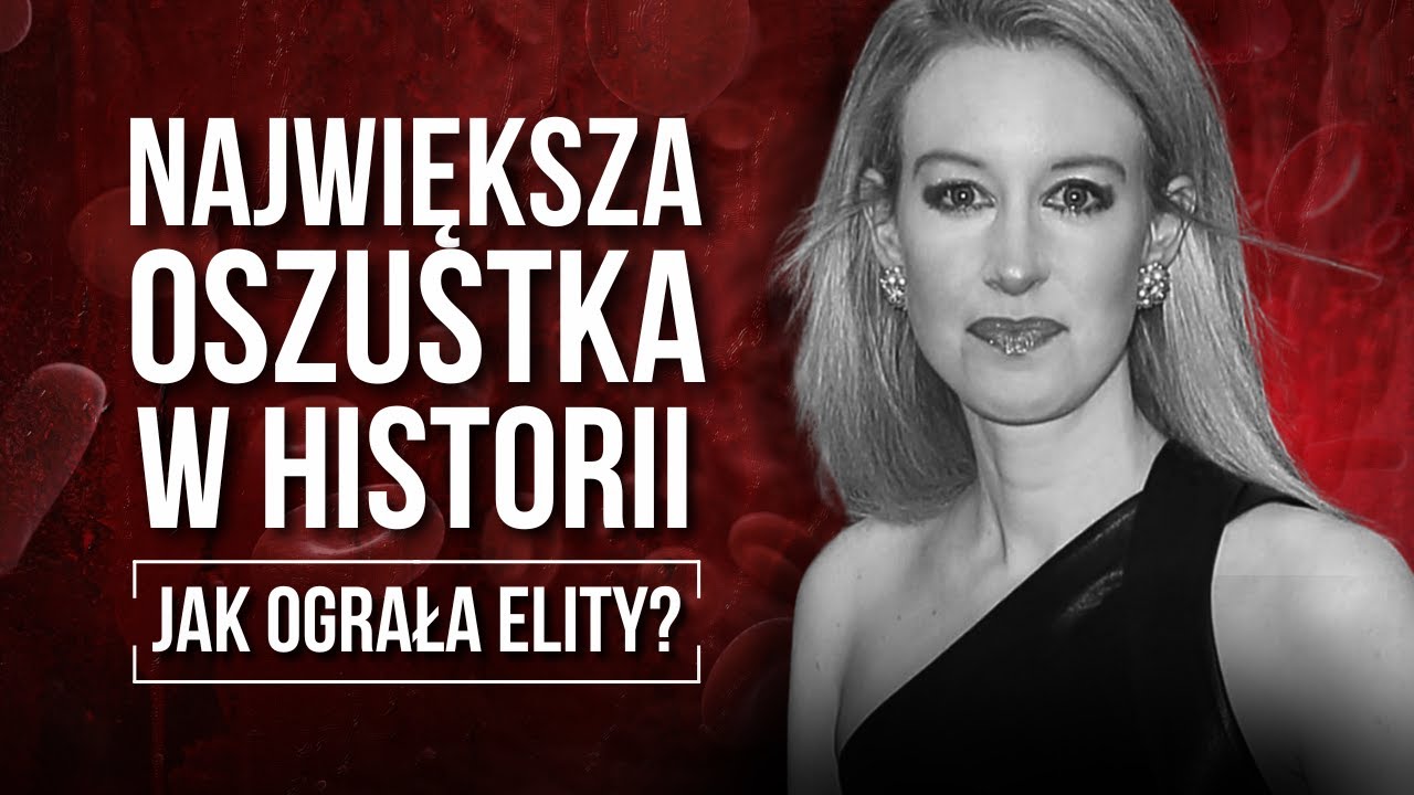 ŚWIAT JEJ UWIERZYŁ. JAK TO ZROBIŁA? ANALIZA PRZEKRĘTU, PROCES I NOWA FIRMA? ELIZABETH HOLMES.
