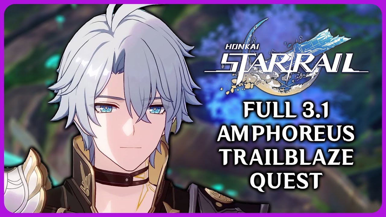 Full Amphoreus 3.1 Trailblaze Quest - Honkai Star Rail 3.1