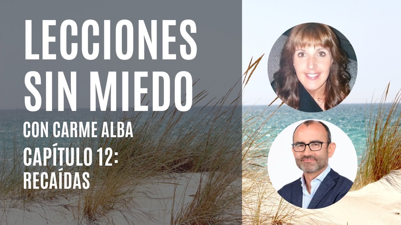 Lecciones sin miedo con Carme Alba. Capítulo 12: Recaídas