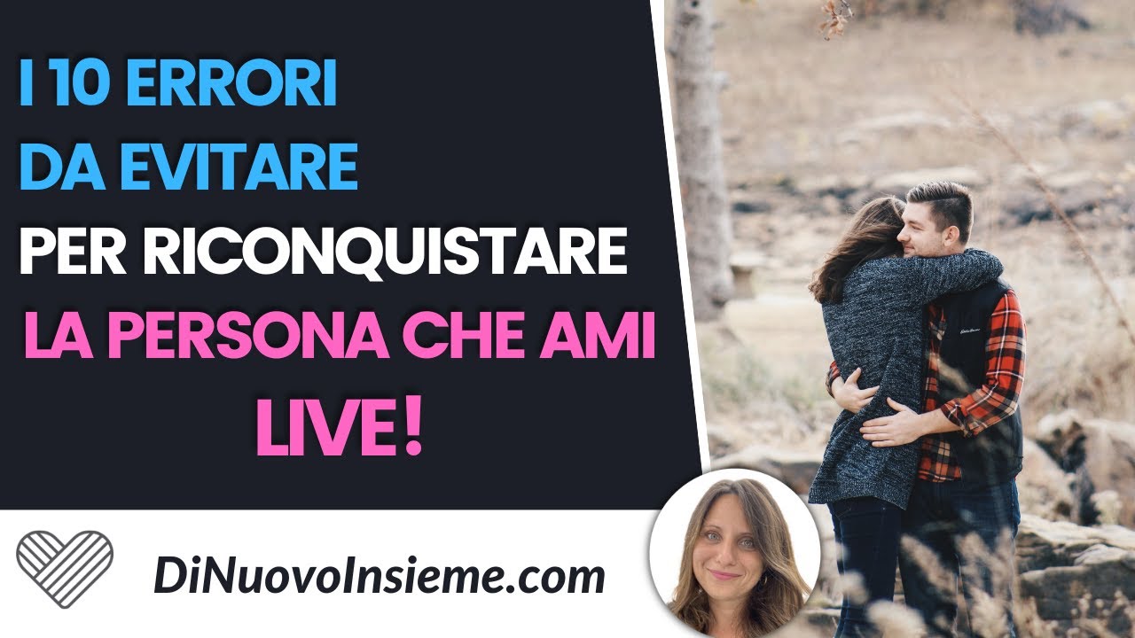 I 10 errori da evitare per riconquistare la persona che ami