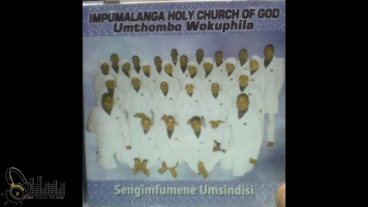 Impumalanga Holy Church Of God (Umthombo Wokuphila) - Sengimfumene Umsindisi (Full Album) 2013 Album