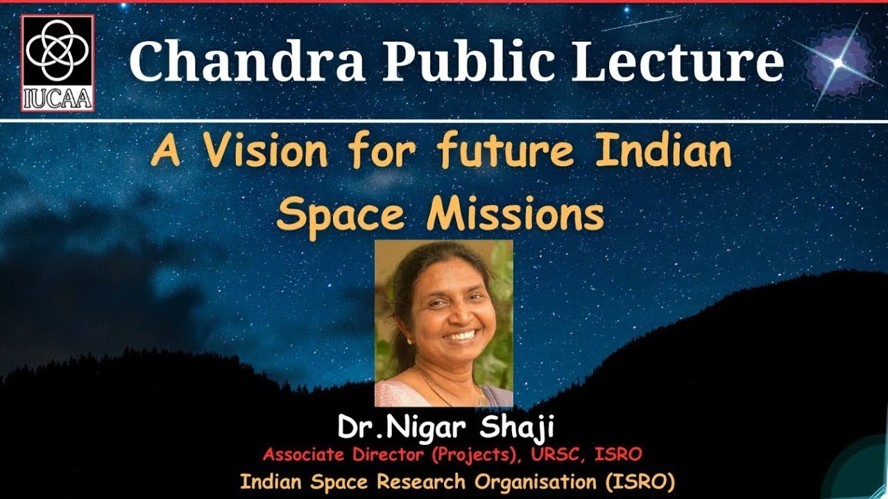 A Vision for future Indian Space Missions - Dr. Nigar Shaji