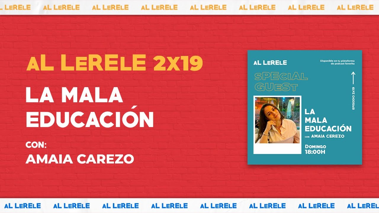LA MALA EDUCACI&Oacute;N con AMAIA CEREZO | Al Lerele 2x19