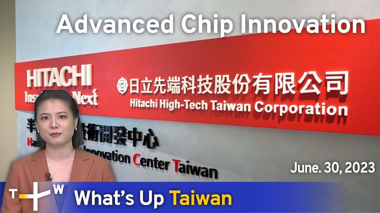 Advanced Chip Innovation, What's Up Taiwan &ndash; News at 20:00, June 30, 2023  | TaiwanPlus News