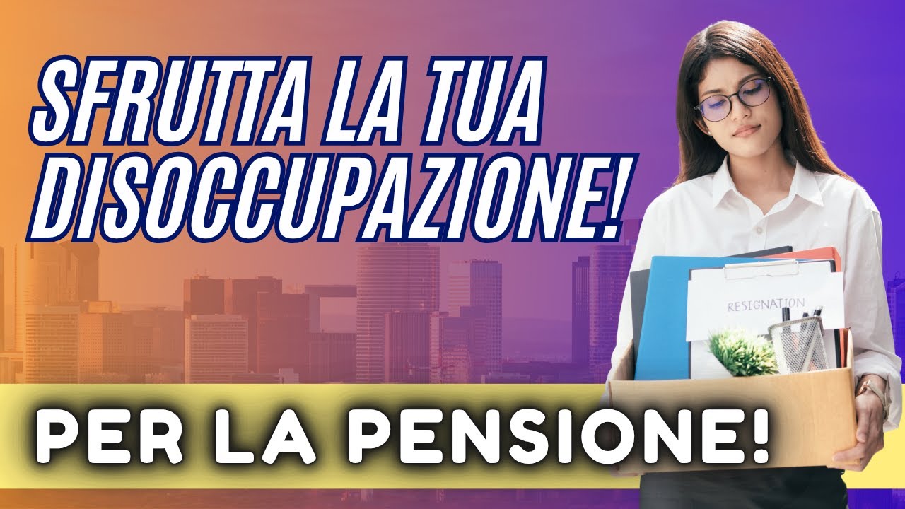 TRASFORMARE LA DISOCCUPAZIONE IN DIRITTO A PENSIONE!