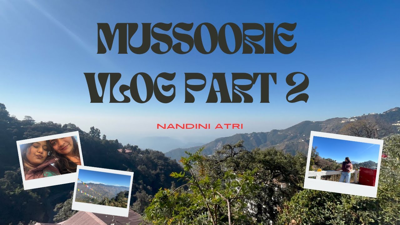 Doston ke saath Mussoorie ka trip 🏔️💙 | Part 2 ✨|| @Nandini Atri