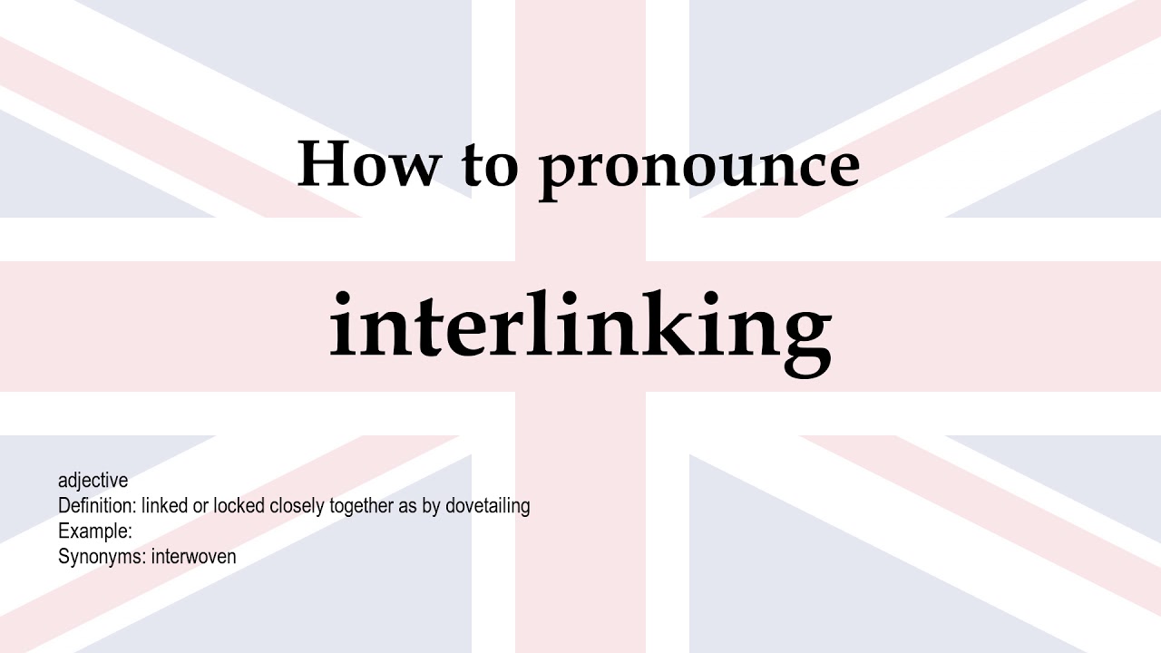 How to pronounce 'interlinking' + meaning