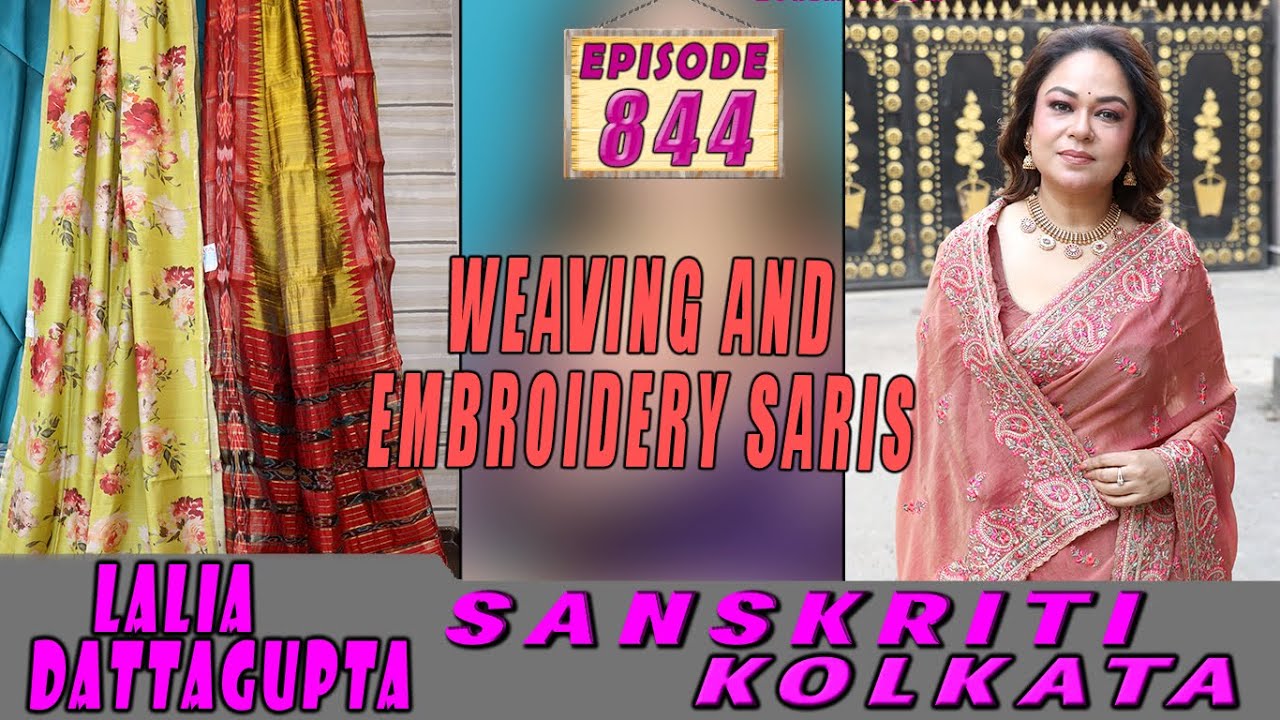 WEAVING AND EMBROIDERY SARIS || SANSKRITI KOLKATA || Epi-844 ||