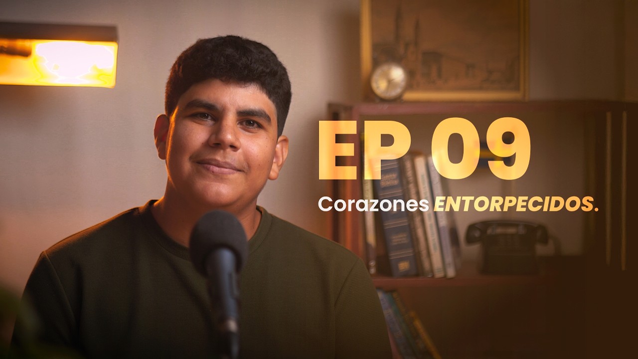 EP 09| CORAZONES ENTORPECIDOS - VOZ DEL CIELO