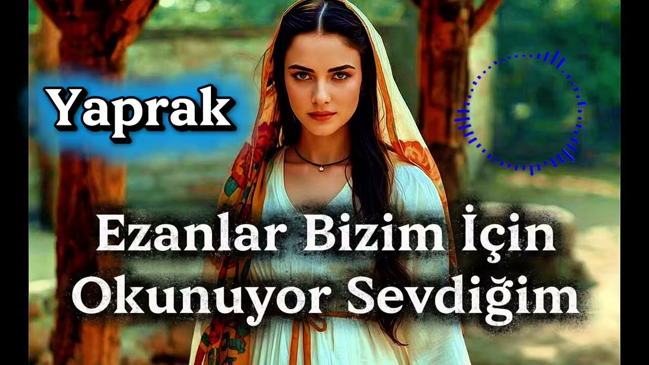 Ezanlar Bizim İ&ccedil;in Okunuyor Sevdiğim  - Yaprak