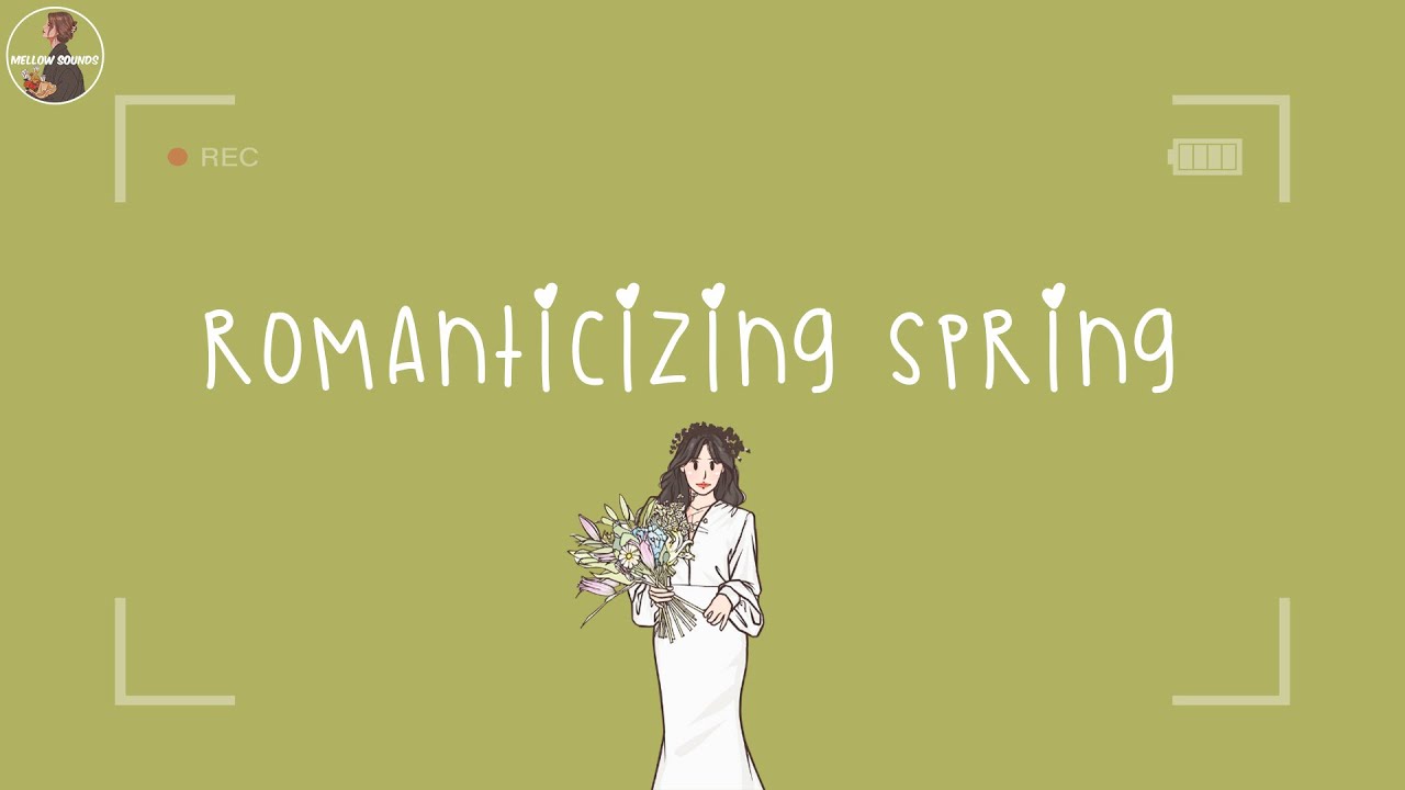 Songs for romanticizing spring 🌼