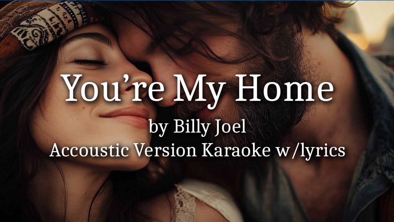 You're My Home, by Billy Joel w/ Lyrics (Acoustic Version, Karaoke)
