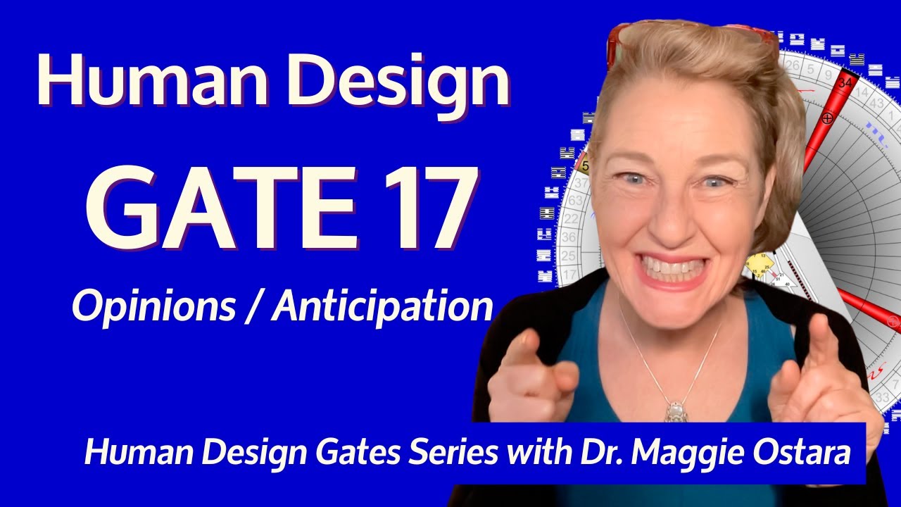 Human Design Gate 17 What to Watch Out For | Dr. Maggie Ostara