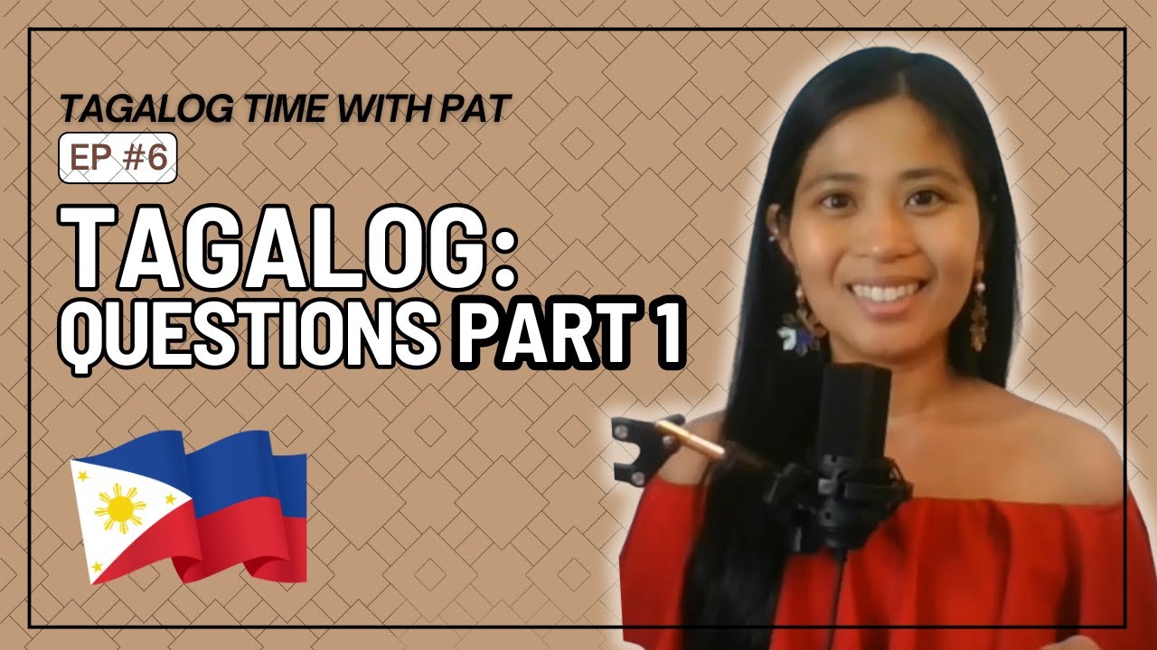 Tagalog Lesson 6: Questions (What, Why, Where)
